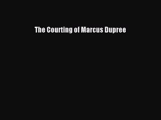Read The Courting of Marcus Dupree Ebook Free