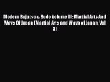 Read Modern Bujutsu & Budo Volume III: Martial Arts And Ways Of Japan (Martial Arts and Ways