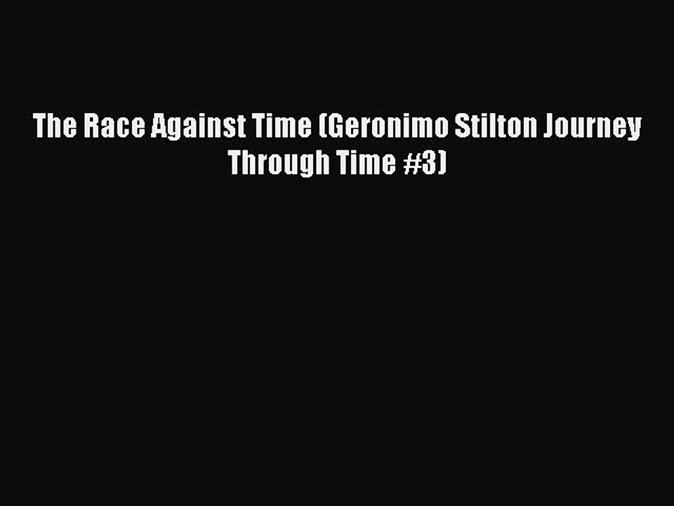 Download The Race Against Time (Geronimo Stilton Journey Through Time #3)  EBook
