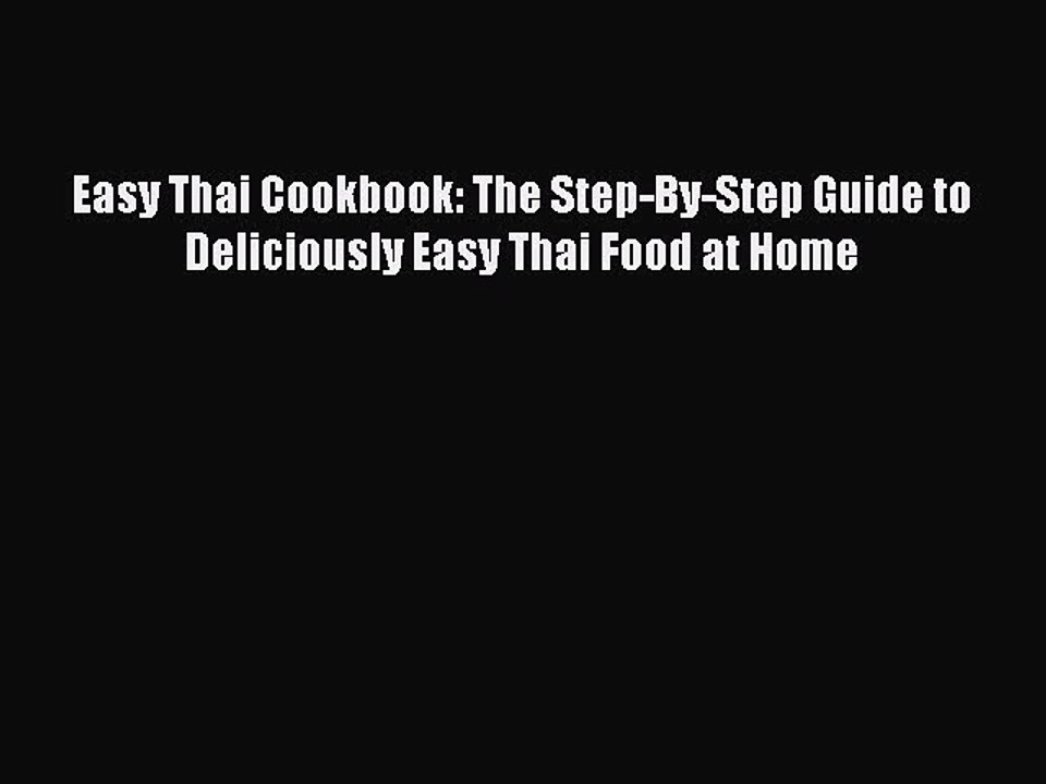 Read Easy Thai Cookbook: The Step-By-Step Guide to Deliciously Easy Thai Food at Home Ebook