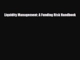 [PDF] Liquidity Management: A Funding Risk Handbook Read Full Ebook