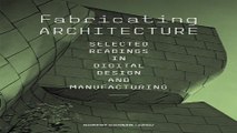 Fabricating Architecture  Selected Readings in Digital Design and Manufacturing Ebook pdf download