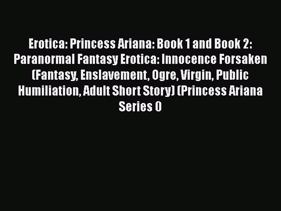 PDF Erotica: Princess Ariana: Book 1 and Book 2: Paranormal Fantasy Erotica: Innocence Forsaken