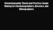 Read Cinematography: Theory and Practice: Image Making for Cinematographers Directors and Videographers