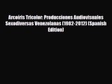 [PDF] Arcoíris Tricolor: Producciones Audiovisuales Sexodiversas Venezolanas (1982-2012) (Spanish