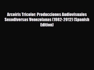 Download Video: [PDF] Arcoíris Tricolor: Producciones Audiovisuales Sexodiversas Venezolanas (1982-2012) (Spanish