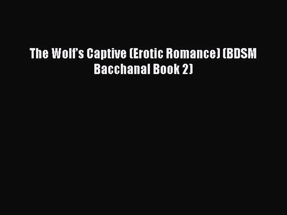 [Download] The Wolf's Captive (Erotic Romance) (BDSM Bacchanal Book 2) [PDF] Full Ebook