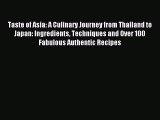 Read Taste of Asia: A Culinary Journey from Thailand to Japan: Ingredients Techniques and Over