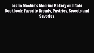 Read Leslie Mackie's Macrina Bakery and Café Cookbook: Favorite Breads Pastries Sweets and