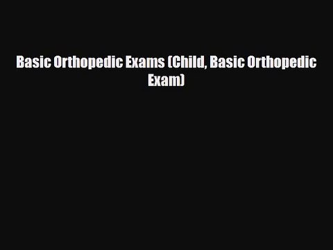 PDF Basic Orthopedic Exams (Child Basic Orthopedic Exam) PDF Book Free