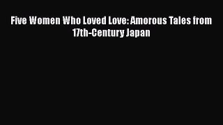 [Download] Five Women Who Loved Love: Amorous Tales from 17th-Century Japan [PDF] Online