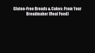 Read Gluten-Free Breads & Cakes: From Your Breadmaker (Real Food) Ebook Free