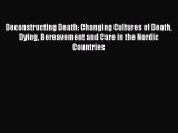 [PDF] Deconstructing Death: Changing Cultures of Death Dying Bereavement and Care in the Nordic