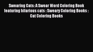 Read Swearing Cats: A Swear Word Coloring Book featuring hilarious cats : Sweary Coloring Books