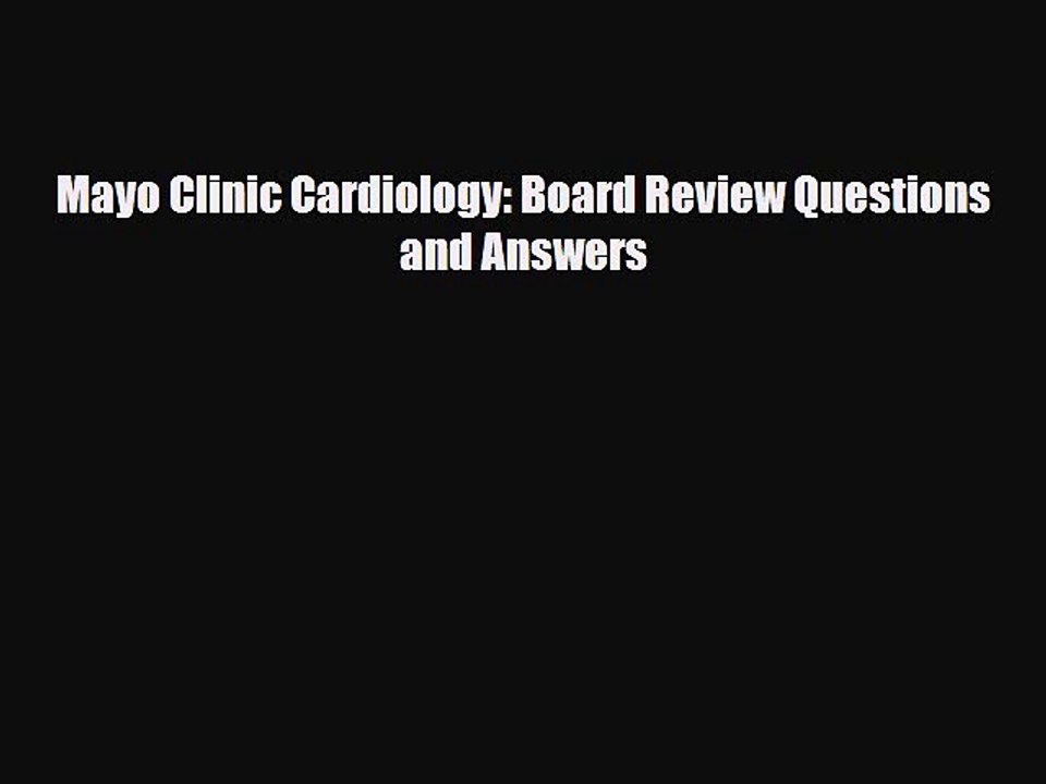 Download Mayo Clinic Cardiology: Board Review Questions and Answers Ebook