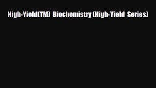 Download High-Yield(TM)  Biochemistry (High-Yield  Series) Ebook