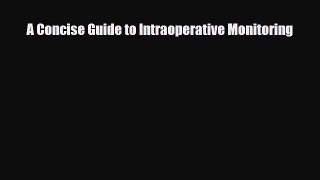 Download A Concise Guide to Intraoperative Monitoring Read Online