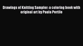 Download Drawings of Knitting Sampler: a coloring book with original art by Paula Pertile Ebook