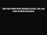 Read Take Your Power Back: Healing Lessons Tips and Tools for Abuse Survivors PDF Online