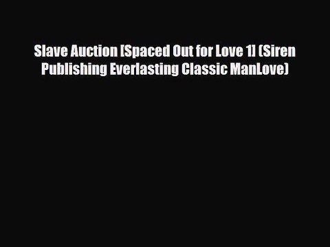PDF Slave Auction [Spaced Out for Love 1] (Siren Publishing Everlasting Classic ManLove) PDF