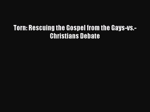 PDF Torn: Rescuing the Gospel from the Gays-vs.-Christians Debate Free Books
