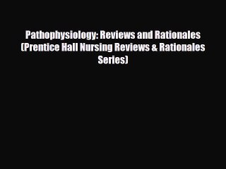 PDF Pathophysiology: Reviews and Rationales (Prentice Hall Nursing Reviews & Rationales Series)