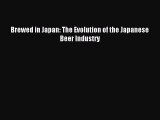 Read Brewed in Japan: The Evolution of the Japanese Beer Industry Ebook Free