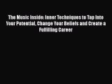 Read The Music Inside: Inner Techniques to Tap Into Your Potential Change Your Beliefs and