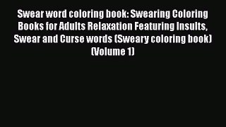 Read Swear word coloring book: Swearing Coloring Books for Adults Relaxation Featuring Insults