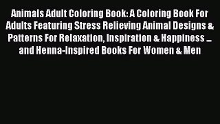 Read Animals Adult Coloring Book: A Coloring Book For Adults Featuring Stress Relieving Animal