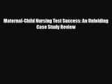 Download Maternal-Child Nursing Test Success: An Unfolding Case Study Review Read Online