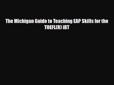 Download The Michigan Guide to Teaching EAP Skills for the TOEFL(R) iBT Read Online