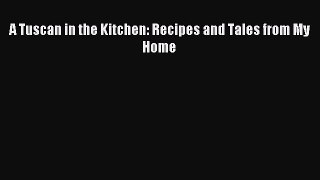 Read A Tuscan in the Kitchen: Recipes and Tales from My Home Ebook Free