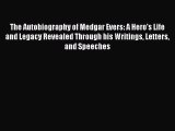 PDF The Autobiography of Medgar Evers: A Hero's Life and Legacy Revealed Through his Writings