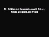 Read All I Did Was Ask: Conversations with Writers Actors Musicians and Artists PDF Online