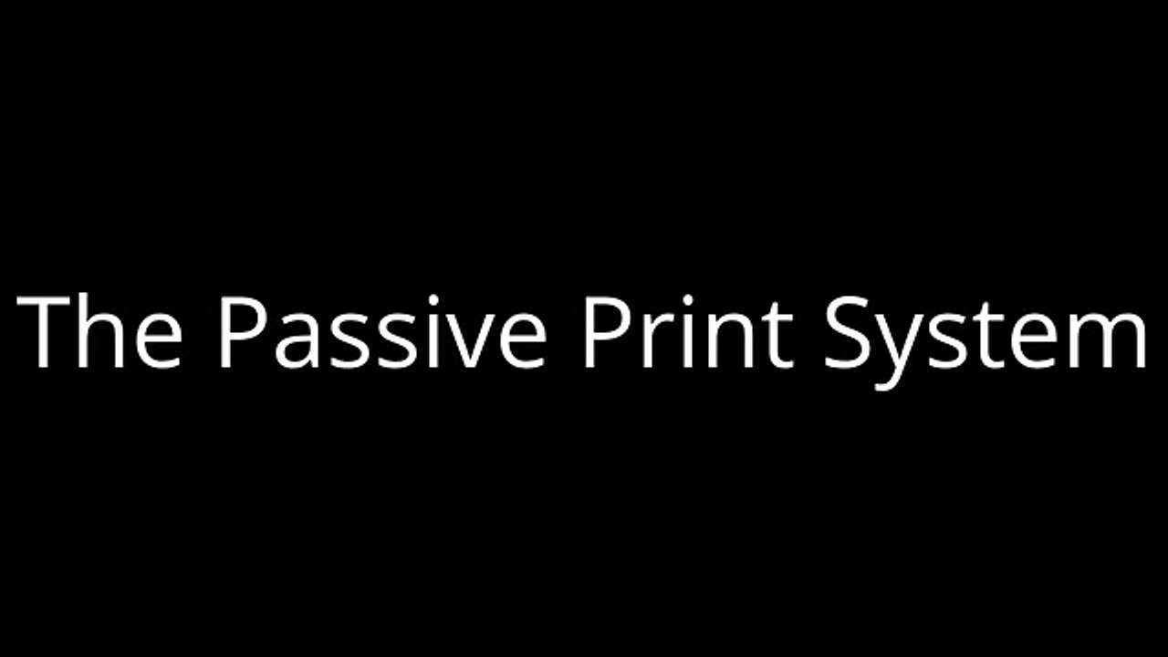 The Passive Print System