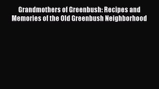 Read Grandmothers of Greenbush: Recipes and Memories of the Old Greenbush Neighborhood Ebook