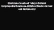 Read Ethnic American Food Today: A Cultural Encyclopedia (Rowman & Littlefield Studies in Food