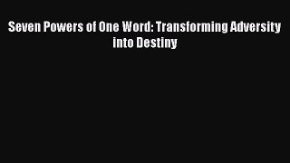 Read Seven Powers of One Word: Transforming Adversity into Destiny Ebook Online
