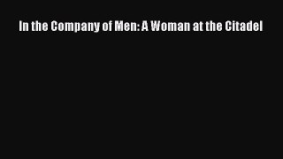 Download In the Company of Men: A Woman at the Citadel Ebook Free
