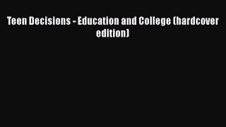 Read Teen Decisions - Education and College (hardcover edition) Ebook Online