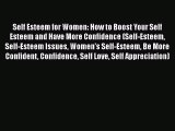 Download Self Esteem for Women: How to Boost Your Self Esteem and Have More Confidence (Self-Esteem