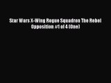 Download Star Wars X-Wing Rogue Squadron The Rebel Opposition #1 of 4 (One) [Download] Online