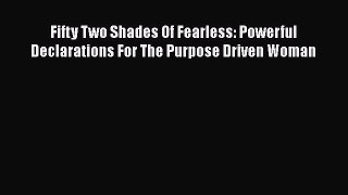 Read Fifty Two Shades Of Fearless: Powerful Declarations For The Purpose Driven Woman Ebook