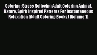 Read Coloring: Stress Relieving Adult Coloring Animal Nature Spirit Inspired Patterns For Instantaneous