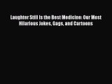 PDF Laughter Still Is the Best Medicine: Our Most Hilarious Jokes Gags and Cartoons [Read]