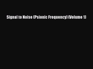 Download Signal to Noise (Psionic Frequency) (Volume 1) [Download] Online
