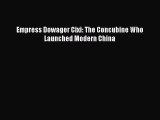 PDF Empress Dowager Cixi: The Concubine Who Launched Modern China  Read Online