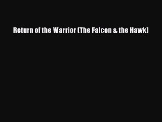 PDF Return of the Warrior (The Falcon & the Hawk) [Read] Online