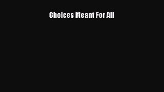 Read Choices Meant For All Ebook Free